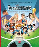 La historia del fútbol contada por los Futbolísimos