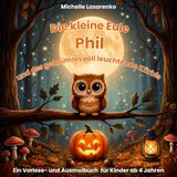Die kleine Eule Phil und der geheimnisvoll leuchtende Kürbis: Ein Vorlese- und Ausmalbuch für Kinder ab 4 Jahren über Herbst, Freundschaft und Mut
