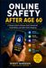 ONLINE SAFETY AFTER AGE 60: A Simple Guide to Devices, Email, Passwords, Social Media, and Safer Online Shopping
