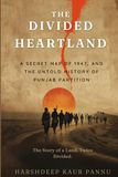 The Divided Heartland: The Secret Maps of 1947, the Radcliffe Line, and the Untold History of the Punjab Partition
