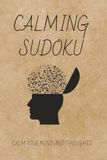 Calming Sudoku Puzzles: Sudolu Puzzles for Calming Your Mind and Thoughts / Help Relax and Calm Your Mind and Thoughts / 6x9 Inches, 110 Pages / 50+ Puzzles / Solutions Included