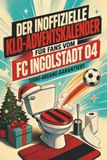 Der FC Ingolstadt 04 Der inoffizielle Klo-Adventskalender für Fans vom FC Ingolstadt 04