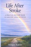 Life After Stroke: A Practical Recovery Guide for Survivors, Carers, and Families