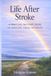 Life After Stroke: A Practical Recovery Guide for Survivors, Carers, and Families