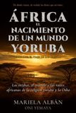 África. Independently Published África. El nacimiento de un mundo yoruba: Los orishas, el oráculo y las raíces africanas de la religión yoruba y la Osha Paperback