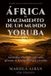 África. Independently Published África. El nacimiento de un mundo yoruba: Los orishas, el oráculo y las raíces africanas de la religión yoruba y la Osha Paperback