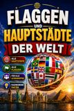 Flaggen und Hauptstädte der Welt: Entdecke die Länder der Welt, ihre Hauptstädte und ihre Flaggen