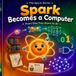 Spark Spark Becomes A Computer