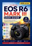 Canon EOS R6 Mark III User Guide 2026