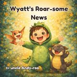 Wyatt's Roar-some News