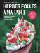 Herbes folles à ma table: Techniques et recettes d'herboriste pour une cuisine créative