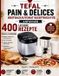 Tefal Pain & Dï¿½lices Brotbackautomat Rezeptbuch Fï¿½r Anfï¿½nger: 400 Rezepte fï¿½r alle 20 Programme - Weiï¿½brot, Vollkorn, Glutenfrei, Pizza- & Pastateig