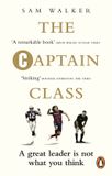 The Captain Class: The Hidden Force Behind the World’s Greatest Teams