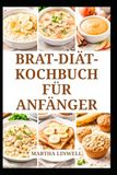 BRAT-DIÄT-KOCHBUCH FÜR ANFÄNGER