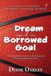 A Independently Published A Dream and a Borrowed Goal