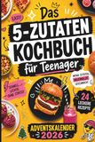 Das 5-Zutaten Kochbuch für Teenager – Adventskalender