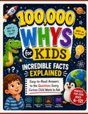 100,000 Whys for Kids: Incredible Facts Explained