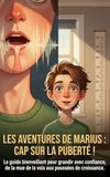 Les Aventures de Marius : Cap sur la Puberté: Le guide bienveillant pour grandir avec confiance, de la mue de la voix aux poussées de croissance.