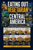 Eating Out Vegetarian in Central America: A Strict Vegetarian's Guide