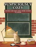 Suspiciously Cozy: 30 Bold and Easy Cozy Crime Scenes to Color