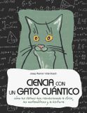 CIENCIA Independently Published CIENCIA CON UN GATO CUÁNTICO: Cómo los felinos han revolucionado la física, las matemáticas y la historia Paperback