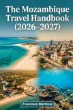 The Mozambique The Mozambique Travel Handbook (2026–2027): A Practical Route Through Maputo, Tofo, and the Bazaruto Islands — Safari Parks, Diving, and Day-to-Day Trip Planning