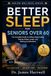 Better Sleep for Seniors Over 60: The Complete Guide to Falling Asleep Faster, Staying Asleep Longer, and Waking Up Refreshed