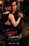 Tango Travels: A Life in Embrace