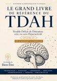 Le Grand Livre de Référence du TDAH: Trouble Déficit de l’Attention avec ou sans Hyperactivité — De l’enfant à l’adulte