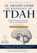 Le Grand Livre de Référence du TDAH: Trouble Déficit de l’Attention avec ou sans Hyperactivité — De l’enfant à l’adulte