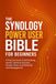 THE SYNOLOGY THE SYNOLOGY POWER USER BIBLE FOR BEGINNERS: A Practical Guide to Self-Hosting, Docker, Network Security, Private Cloud, and Advanced NAS Management