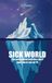 Sick World: The uncensored truth they don't want you to see on TV