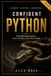 Confident Python: From Working Scripts to Clean, Reliable, Real-World Code