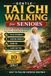 Gentle Tai Chi Walking for Seniors: An Illustrated 10-Minute Daily Weight Loss Plan to Burn Fat, Improve Balance, and Restore Mobility