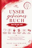 Unser geheimes Buch: Nur für uns zwei – Das interaktive Paar-Journal mit Fragen, Spielen, Wünschen, Fantasien, Erinnerungen und geheimen Nachrichten