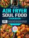 The Simple Air Fryer Soul Food Cookbook