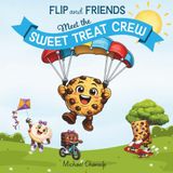 Flip and Friends - Meet the Sweet Treat Crew: A Sweet Story About Being Yourself and Discovering Your Strengths for Kids Ages 3-8