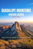 GUADALUPE Independently Published Guadalupe Mountains Hiking Guide 2026-2027: Essential Trails, Map, Itineraries, Safety Tips, and Adventure Planning