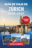 Guía Zurich Travel Guide 2026-2027