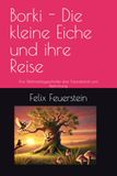 Borki - Die kleine Eiche und ihre Reise: Eine Weihnachtsgeschichte über Freundschaft und Bestimmung