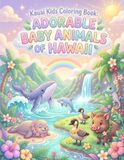 Kauai Kids Coloring Book: Adorable Baby Animals of Hawaii