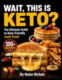 Wait, This Is Keto?: The Ultimate Guide to Keto-Friendly Junk Food, Fast Food Copycats, and Decadent Low-Carb Sweets with 300+ Recipes