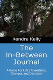 The In-Between Journal: A Guide For Life's Transitions, Changes, and Decisions