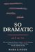 So Dramatic: The Late-Diagnosed Woman's Guide to ADHD Emotions, Rejection Sensitivity, and Every Feeling She Was Told Was Too Big