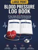 BLOOD PRESSURE LOG BOOK: Large Print: 2-Year Daily AM & PM Monitoring Journal for Seniors & Caregivers, 104-Week Blood Pressure & Heart Rate Pulse Tracker Ledger (8.5 x 11 in)