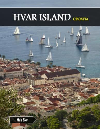 HVAR ISLAND CROATIA: A Luxury Coffee Table Book of Iconic Landmarks
