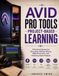 AVID PRO TOOLS PROJECT-BASED LEARNING: A Practical System for Recording, Editing, Mixing, MIDI Production, and Finalizing Audio Projects