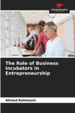 The Our Knowledge Publishing The Role of Business Incubators in Entrepreneurship Paperback