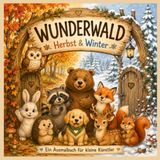 Wunderwald – Herbst & Winter: Ein Ausmalbuch für kleine Künstler