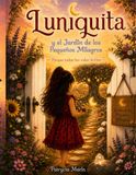 Luniquita y el Jardín de los Pequeños Milagros: Un cuento ilustrado para descubrir la magia que vive en la naturaleza... y dentro de ti